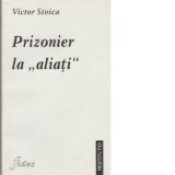 Prizonier la aliati - Victor Stoica