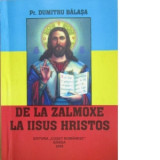 De la Zalmoxe la Iisus Hristos - Dumitru Balasa