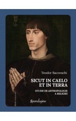 SICUT IN CAELO ET IN TERRA. Studii de antropologie a religiei - Teodor Baconschi foto