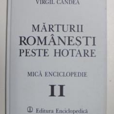 MARTURII ROMANESTI PESTE HOTARE , MICA ENCICLOPEDIE , VOLUMUL II de VIRGIL CANDEA , 1998