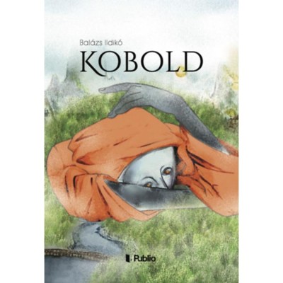 Kobold - Utaz&amp;aacute;sok r&amp;eacute;gi &amp;eacute;leteimbe 2. - Bal&amp;aacute;zs Ildik&amp;oacute; foto