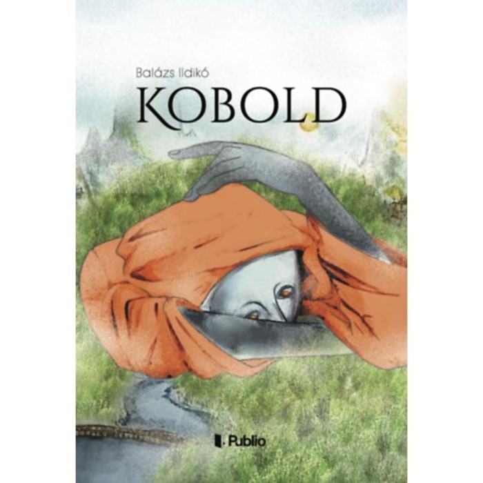 Kobold - Utaz&aacute;sok r&eacute;gi &eacute;leteimbe 2. - Bal&aacute;zs Ildik&oacute;