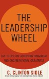 The Leadership Wheel: Five Steps for Achieving Individual and Organizational Greatness