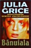 Banuiala - Julia Grice, Thriller, Editura Lider, 2005, 406 pagini, Romana, Stare Buna, 13 x 20 cm