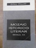 MOZAIC ISTORICO-LITERAR SECOLUL XX-DINU PILLAT-339886