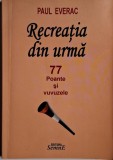Recreatia din urma &ndash; Paul Everac (cu dedicatie) - Carte anticariat