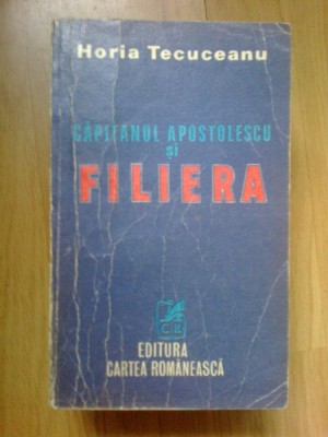d8 Capitanul Apostolescu si filiera - Horia Tecuceanu foto