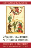 Cumpara ieftin Sfarsitul Veacurilor Pe Intelesul Tuturor, Mucenic Ermoghen - Editura Sophia