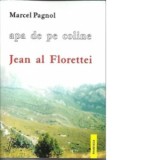 Apa de pe coline. Volumul 1 - Jean al Florentei - Marcel Pagnol