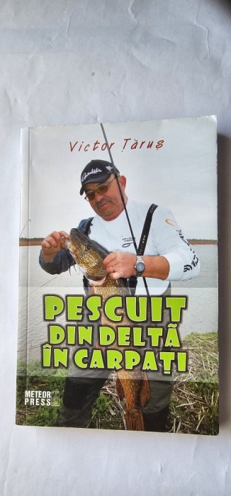 PESCUIT DIN DELTA IN CARPATI - VICTOR TARUS , EDITURA METEOR PRESS .