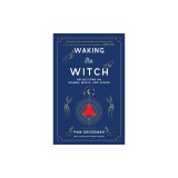Waking the Witch: Reflections on Women, Magic, and Power