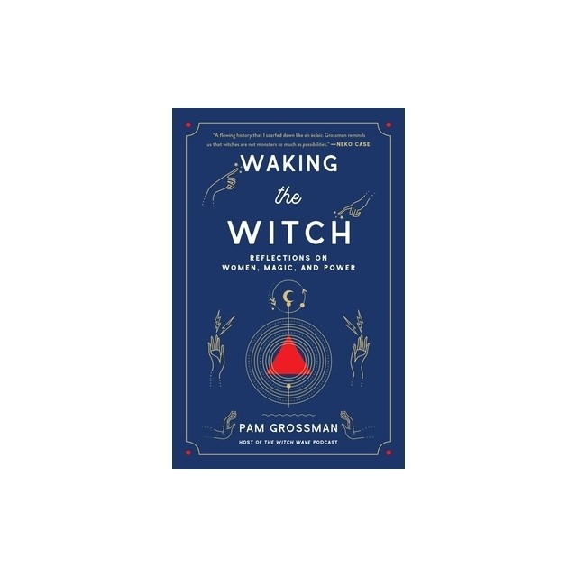 Waking the Witch: Reflections on Women, Magic, and Power