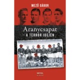 Aranycsapat a terror idej&eacute;n - Mező G&aacute;bor