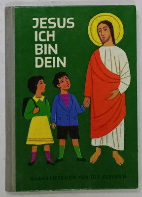JESUS ICH BIN DEIN ( IISUS , EU SUNT AL TAU ) , CARTE PENTRU COPII IN LIMBA GERMANA , BOGAT ILUSTRATA , 1962 foto