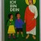 JESUS ICH BIN DEIN ( IISUS , EU SUNT AL TAU ) , CARTE PENTRU COPII IN LIMBA GERMANA , BOGAT ILUSTRATA , 1962