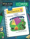 Caiet pentru timpul liber. Matematica clasa a a 3-a - Maria Zaharia