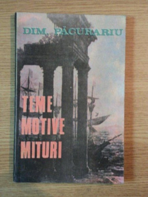 TEME , MOTIVE , MITURI SI METAMORFOZA LOR de DIM. PACURARIU , 1990 foto