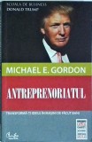 Michael E. Gordon - Antreprenoriatul. Transforma-ti ideile in masini de facut