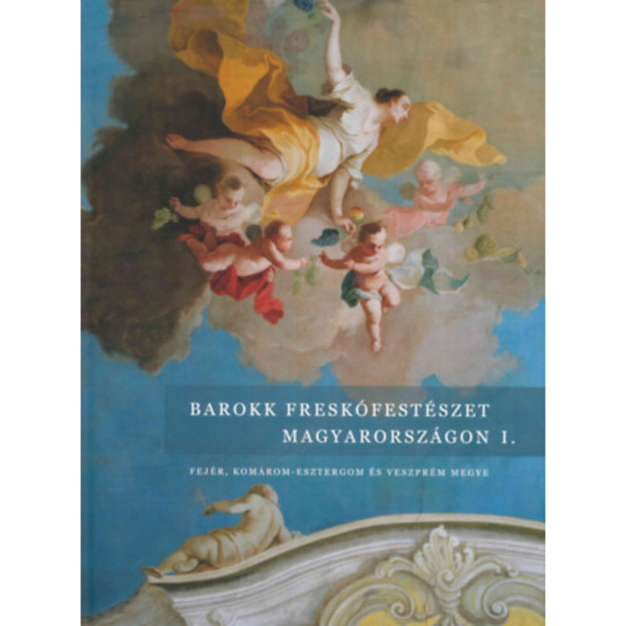 Barokk fresk&oacute;fest&eacute;szet Magyarorsz&aacute;gon I.