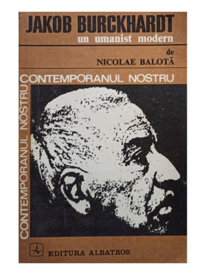 Nicolae Balota - Jakob Burckhardt un umanist modern (1974) foto