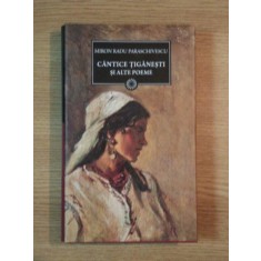 CANTICE TIGANESTI AI ALTE POEME de MIRON RADU PARASCHIVESCU , 2011