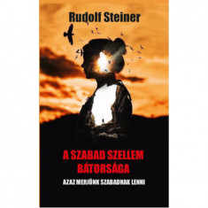 A szabad szellem bátorsága - Rudolf Steiner