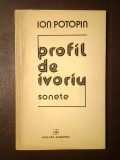 Ion Potopin (dedicație/ autograf) - Profil de ivoriu (sonete) (1976; tiraj 700 ex.)