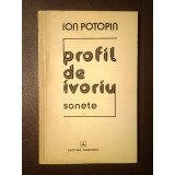 Ion Potopin (dedicație/ autograf) - Profil de ivoriu (sonete) (1976; tiraj 700 ex.)