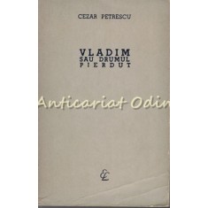 Vladim Sau Drumul Pierdut - Cezar Petrescu