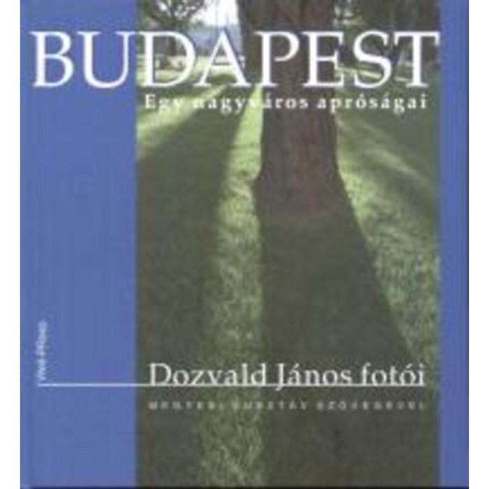 Budapest - Egy nagyv&aacute;ros apr&oacute;s&aacute;gai - BUDAPEST - EGY NAGYV&Aacute;ROS APR&Oacute;S&Aacute;GAI - Megyesi Guszt&aacute;v