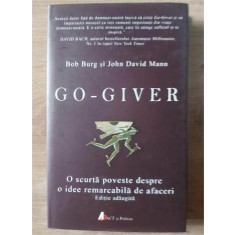 Go-giver: O scurta poveste despre o idee remarcabila de afaceri- Bob Burg, John David Mann