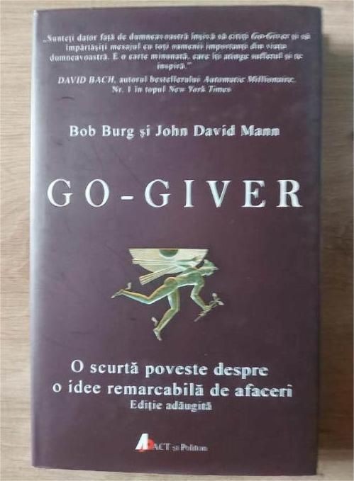 Go-giver: O scurta poveste despre o idee remarcabila de afaceri- Bob Burg, John David Mann