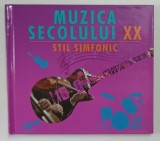 MUZICA SECOLULUI XX , STIL SIMFONIC , 2013 *LIPSA UN CD
