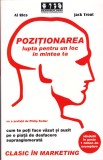 AS - AL RIES, JACK TROUT - POZIŢIONAREA, LUPTA PENTRU UN LOC &Icirc;N MINTEA TA