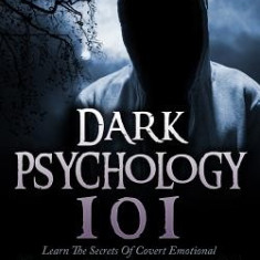 Dark Psychology 101: Learn the Secrets of Covert Emotional Manipulation, Dark Persuasion, Undetected Mind Control, Mind Games, Deception, H