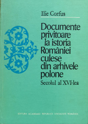 Documente Privitoare La Istoria Romaniei Culese Din Arhivele - Ilie Corfus ,558323 foto