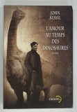 L'AMOUR AU TEMPS DES DINOSAURES , ROMAN par JOHN KESSEL , 2002
