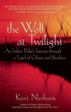 The Wolf at Twilight: An Indian Elder&#039;s Journey Through a Land of Ghosts and Shadows