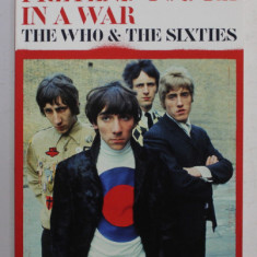 PRETEND YOU 'RE IN A WAR - THE WHO AND THE SIXTIES by MARK BLAKE , 2015