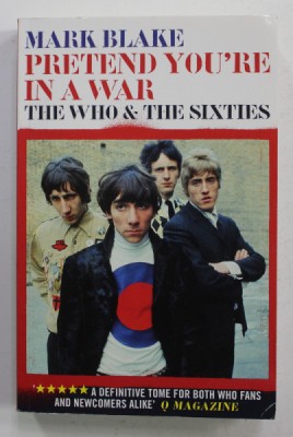 PRETEND YOU &amp;#039;RE IN A WAR - THE WHO AND THE SIXTIES by MARK BLAKE , 2015 foto