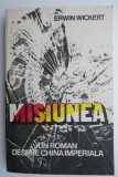 Misiunea - Erwin Wickert - Roman, Carte Beletristica