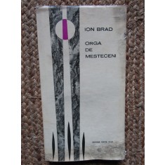 Ion Brad - Orga de mesteceni (editie princeps), 1970 CU DEDICATIE SI AUTOGRAF