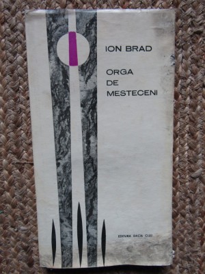 Ion Brad - Orga de mesteceni (editie princeps), 1970 CU DEDICATIE SI AUTOGRAF foto