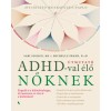 &Uacute;tmutat&oacute; ADHD-val &eacute;lő nőknek - Fogadd el a k&uuml;l&ouml;nb&ouml;zős&eacute;get, &eacute;lj mer&eacute;szen, &eacute;s t&ouml;rj &aacute;t a korl&aacute;tokon! - Sari Solden