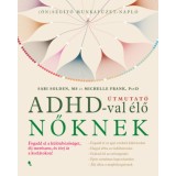 &Uacute;tmutat&oacute; ADHD-val &eacute;lő nőknek - Fogadd el a k&uuml;l&ouml;nb&ouml;zős&eacute;get, &eacute;lj mer&eacute;szen, &eacute;s t&ouml;rj &aacute;t a korl&aacute;tokon! - Sari Solden
