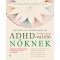 &Uacute;tmutat&oacute; ADHD-val &eacute;lő nőknek - Fogadd el a k&uuml;l&ouml;nb&ouml;zős&eacute;get, &eacute;lj mer&eacute;szen, &eacute;s t&ouml;rj &aacute;t a korl&aacute;tokon! - Sari Solden