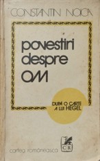 POVESTIRI DESPRE OM. DUPA O CARTE A LUI HEGEL-CONSTANTIN NOICA-233811