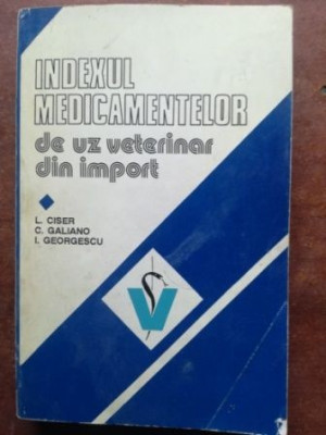 Indexul medicamentelor de uz veterinar din import- L. Ciser, C. Galiano foto