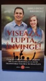 Viseaza, lupta, invinge! - Gabriela Gonzalez, Ruben Gonzalez