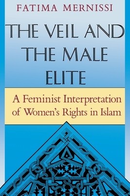The Veil and the Male Elite: A Feminist Interpretation of Women&#039;s Rights in Islam